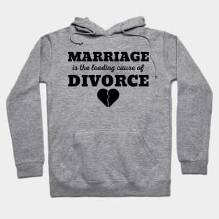 MARRIAGE IS THE LEADING CAUSE OF DIVORCE Hoodie